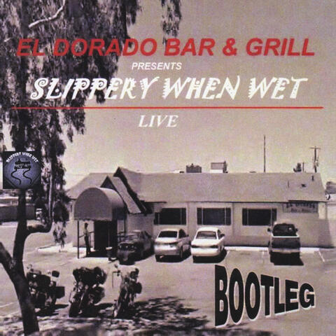 El Dorado Bar & Grill Presents: Slippery When Wet (Live Bootleg)