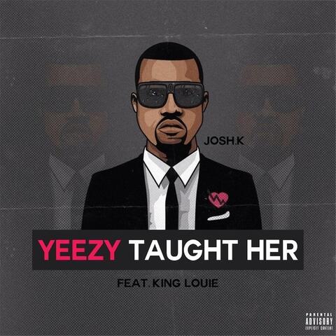 Yeezy Taught Her (feat. King Louie)