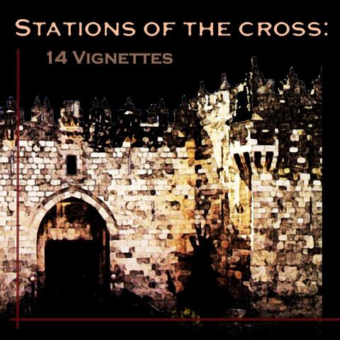 Stations of the Cross: 14 Vignettes