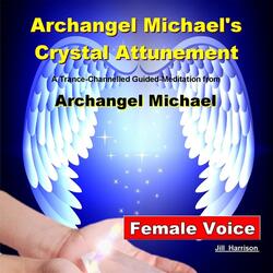 Archangel Michael's Crystal Attunement: Guided Meditation (Female Voice)