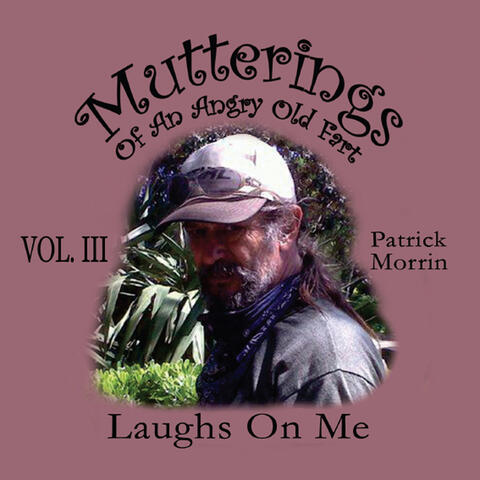 Mutterings of an Angry Old Fart, Vol. III: Laughs On Me