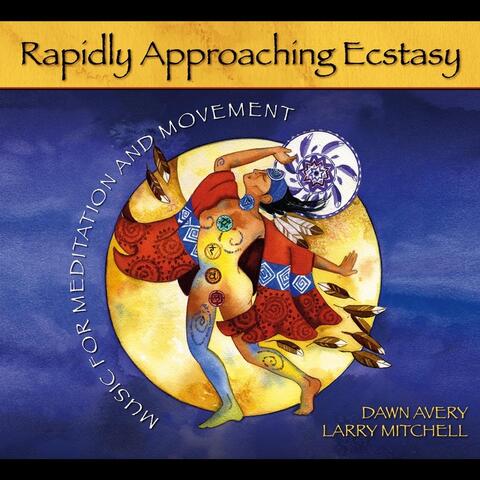 Rapidly Approaching Ecstasy: Music for Meditation and Movement