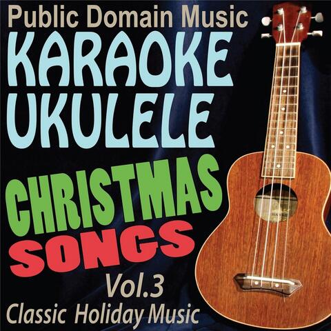 Karaoke Ukulele Christmas Songs: Classic Holiday Music, Vol.3