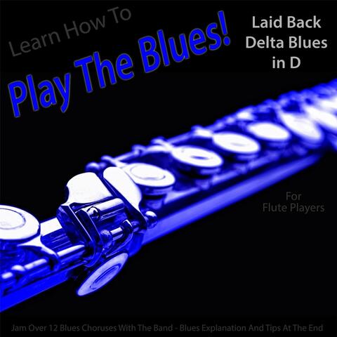 Learn How to Play the Blues! Laid Back Delta Blues in D for Flute Players