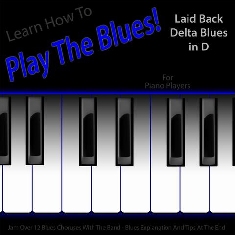 Learn How to Play the Blues! Laid Back Delta Blues in D for Piano, Keys, Synth, Organ, And Keyboard Players