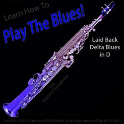 Learn How to Play the Blues! Laid Back Delta Blues in D for Soprano Saxophone Players