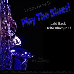Learn How to Play the Blues! Laid Back Delta Blues in D for Alto Saxophone Players