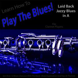 Learn How to Play the Blues! Laid Back Jazzy Blues in the Key of A for Clarinet Players