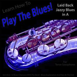 Learn How to Play the Blues! Laid Back Jazzy Blues in the Key of A for Tenor Saxophone Players