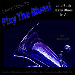 Learn How to Play the Blues! Laid Back Jazzy Blues in the Key of A for Tuba Players