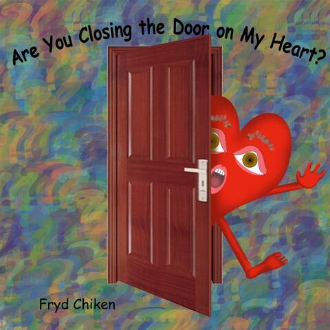 Are You Closing the Door On My Heart?