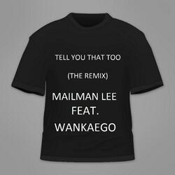 Tell You That Too (The Remix) [feat. Wankaego]