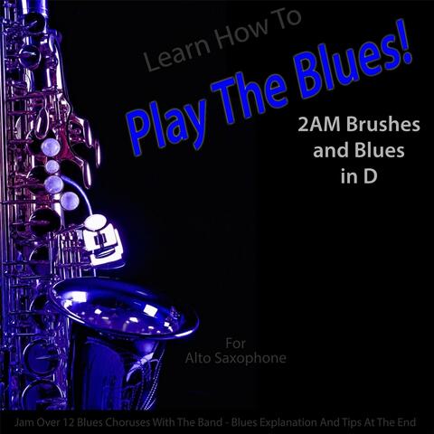 Learn How to Play the Blues! 2AM Brushes and Blues in D (For Alto Saxophone Players)