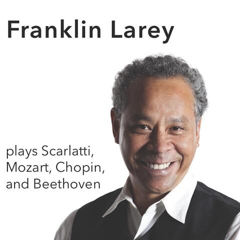Franklin Larey Plays Scarlatti, Mozart, Chopin and Beethoven