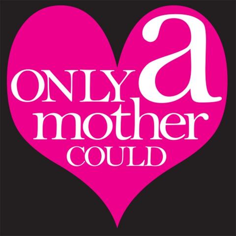 Only a Mother Could