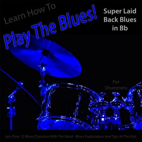 Learn How to Play the Blues! Super Laid Back Blues in Bb for Drummers
