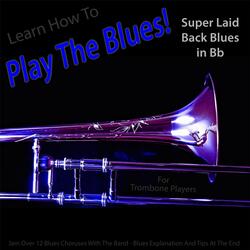 Learn How to Play the Blues! Super Laid Back Blues in Bb for Trombone Players