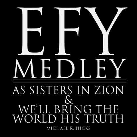 Efy Medley: As Sisters in Zion / We'll Bring the World His Truth