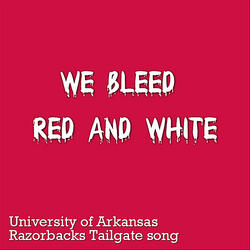 We Bleed Red and White (University of Arkansas Razorbacks Tailgate Song)