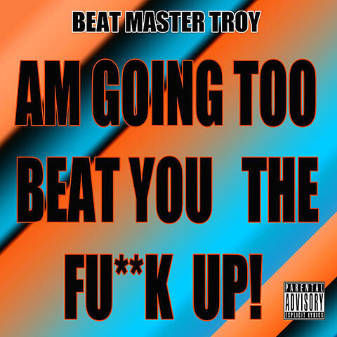 Am Going Too Beat You the Fu**k Up!