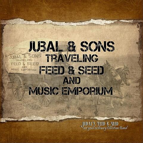 Jubal & Sons Traveling Feed & Seed and Music Emporium