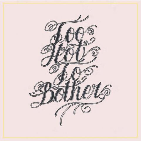 Too Hot to Bother