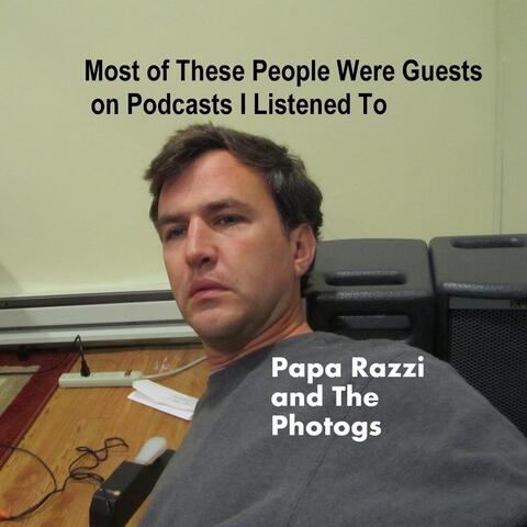 Most of These People Were Guests On Podcasts I Listened To