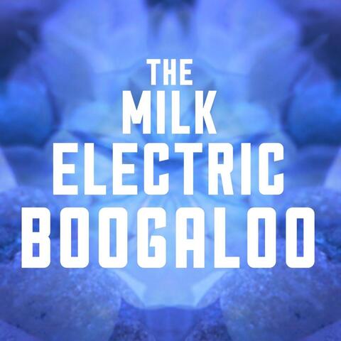 The Milk Electric Boogaloo