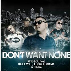 They Don't Want None (feat. Lucky Luciano, Thyra & Da Ill Will)