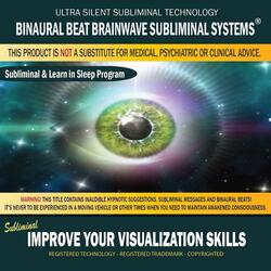 Improve Your Visualization Skills: Combination of Subliminal & Learning While Sleeping Program (Positive Affirmations, Isochronic Tones & Binaural Beats)