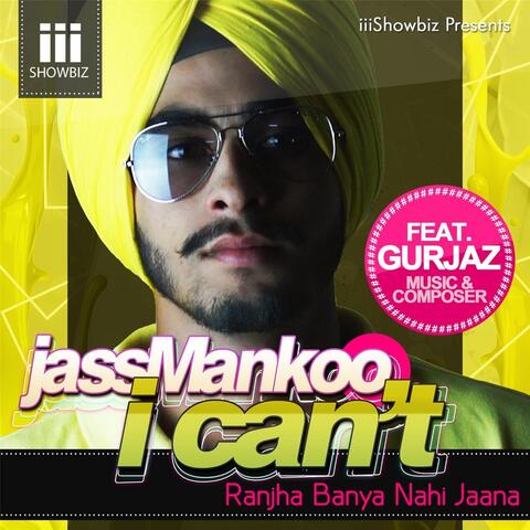 I Can't (Ranjha Baneya Nahi Jana) [feat. Gurjaz]
