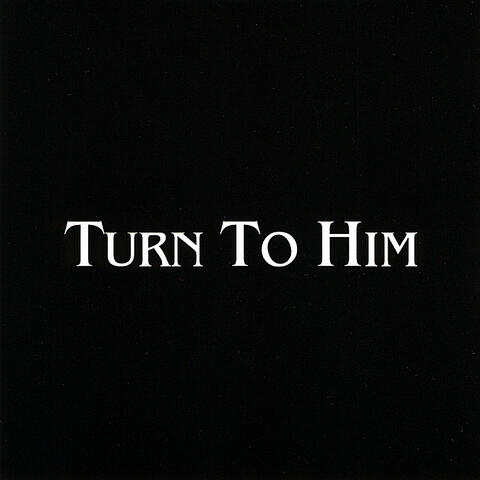 Turn to Him