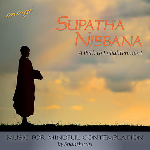 Supatha Nibbana: A Path to Enlightenment. Music for Mindful Contemplation