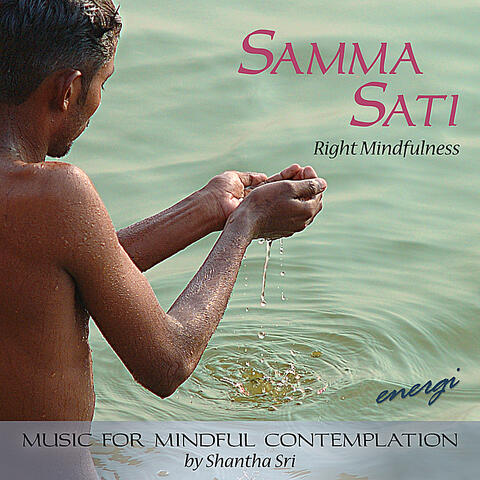 Samma Sati: Right Mindfulness. Music for Mindful Contemplation