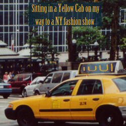 Sitting in a Yellow Cab on My Way to a NY Fashion Show