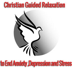 Christian Guided Relaxation to End Anxiety, Depression, and Stress