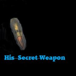 His Secret Weapon