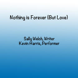 Nothing Is Forever (But Love) [feat. Kevin Harris]