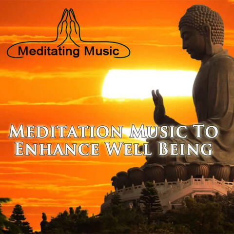 Meditation Music (Music to Enhance Well Being)