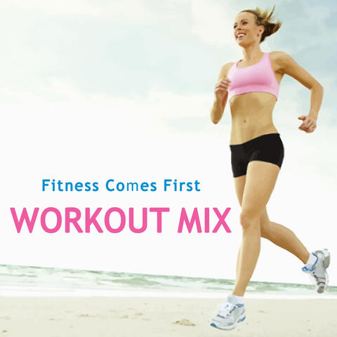 Fitness Comes First: Workout Mix