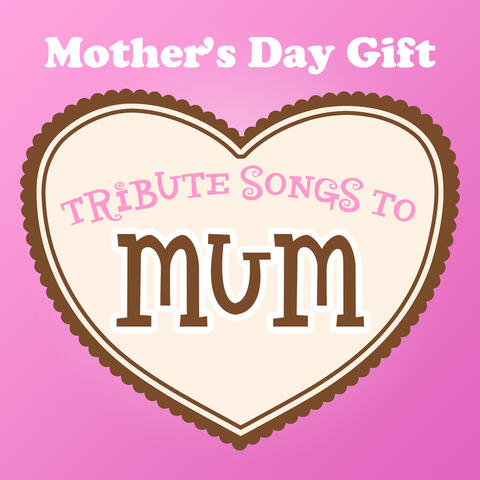 Mother's Day Gift - Tribute Songs to Mum