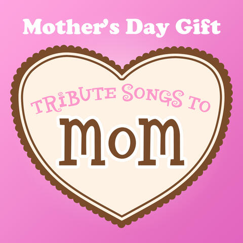 Mother's Day Gift - Tribute Songs to Mom