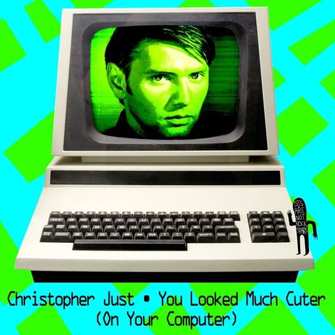 You Looked Much Cuter (On My Computer)