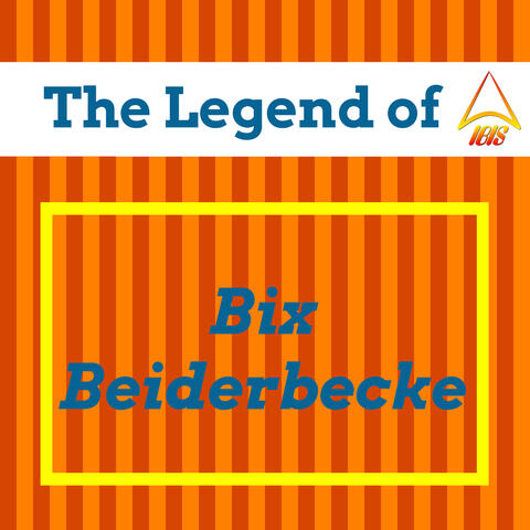 The Legend of Bix Beiderbecke