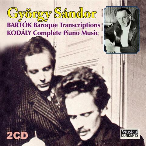 Bartók: Baroque transcriptions, Kodály: Complete Piano Music