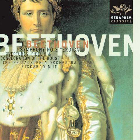Beethoven: Symphony No. 3 "Eroica", Fidelio Overture, Op. 72 & Die Weihe des Hauses, Op. 124