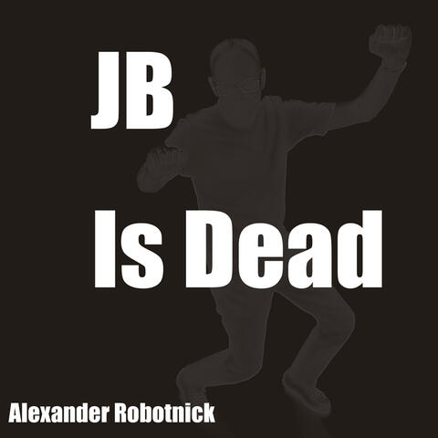 J.B. is Dead