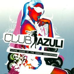 Club Azuli 2007 - Future Sound Of The Dance Underground - Part 1