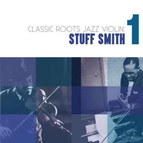 Classic Roots Jazz Violin: Stuff Smith Vol. 1