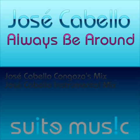 Always Be Around (Jose Cabello Mixes)